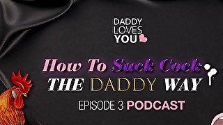 DDLG ROLEPLAY Daddy teaches you to suck cock the daddy way podcast