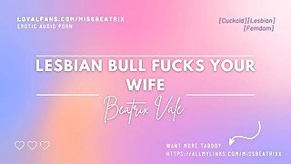 Lesbian Bull Fucks Your Wife [Erotic Audio for Men][Cuckold]