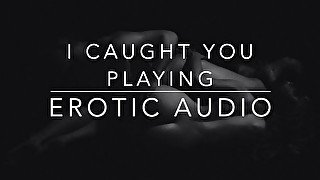 Erotic Audio - I caught you playing