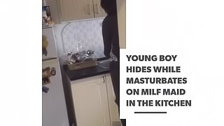 Young boy hides while masturbates on milf maid in the kitchen