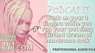 Kinky Podcast 15 Suck on 2 Fingers while you rub your wet sissy clit and dream of cock