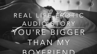 YOU'RE BIGGER THAN MY BOYFRIEND - Real Life Erotic Audio ASMR