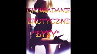 OPOWIADANIE EROTYCZNE ''ŁYSY'